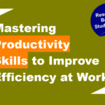Mastering Productivity Skills to Improve Efficiency at Work